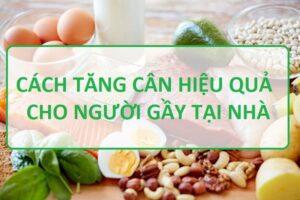 Cách để tăng cân nhanh trong 1 tuần đơn giản, hiệu quả