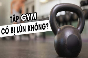 tập gym có lùn không