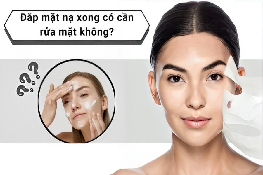 đắp mặt nạ xong có cần rửa mặt không