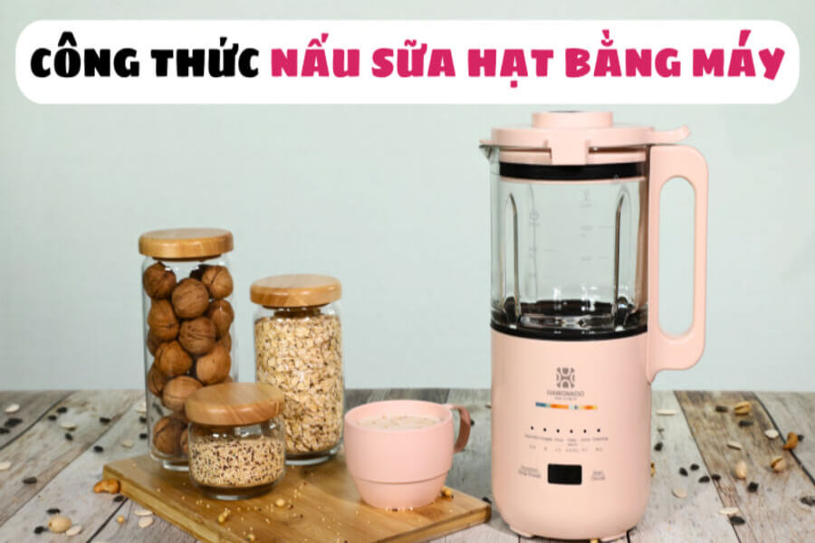 công thức làm sữa hạt bằng máy