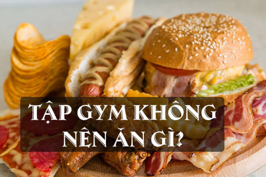 tập gym không nên ăn gì